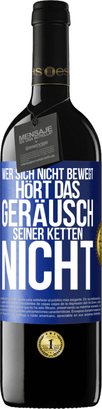 39,95 € | Rotwein RED Ausgabe MBE Reserve Wer sich nicht bewegt, hört das Geräusch seiner Ketten nicht Blaue Markierung. Anpassbares Etikett Reserve 12 Monate Ernte 2015 Tempranillo