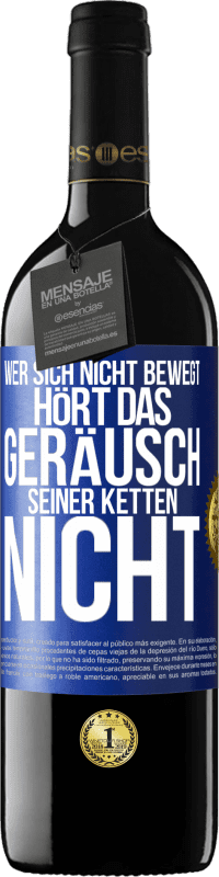 39,95 € Kostenloser Versand | Rotwein RED Ausgabe MBE Reserve Wer sich nicht bewegt, hört das Geräusch seiner Ketten nicht Blaue Markierung. Anpassbares Etikett Reserve 12 Monate Ernte 2016 Tempranillo