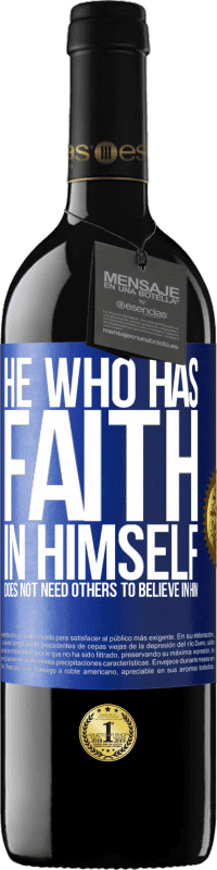 39,95 € | Red Wine RED Edition MBE Reserve He who has faith in himself does not need others to believe in him Blue Label. Customizable label Reserve 12 Months Harvest 2014 Tempranillo