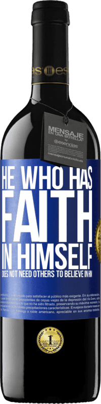 39,95 € Free Shipping | Red Wine RED Edition MBE Reserve He who has faith in himself does not need others to believe in him Blue Label. Customizable label Reserve 12 Months Harvest 2016 Tempranillo
