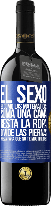 39,95 € Envío gratis | Vino Tinto Edición RED MBE Reserva El sexo es como las matemáticas: suma una cama, resta la ropa, divide las piernas y reza para que no te multipliques Etiqueta Azul. Etiqueta personalizable Reserva 12 Meses Cosecha 2014 Tempranillo