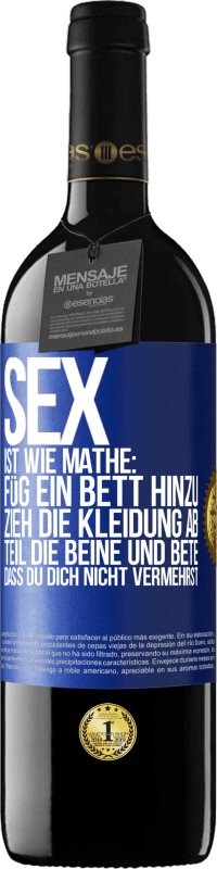 Kostenloser Versand | Rotwein RED Ausgabe MBE Reserve Sex ist wie Mathe: Füg ein Bett hinzu, zieh die Kleidung ab, teil die Beine und bete, dass du dich nicht vermehrst Blaue Markierung. Anpassbares Etikett Reserve 12 Monate Ernte 2014 Tempranillo