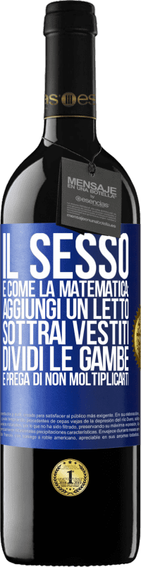 39,95 € Spedizione Gratuita | Vino rosso Edizione RED MBE Riserva Il sesso è come la matematica: aggiungi un letto, sottrai vestiti, dividi le gambe e prega di non moltiplicarti Etichetta Blu. Etichetta personalizzabile Riserva 12 Mesi Raccogliere 2015 Tempranillo