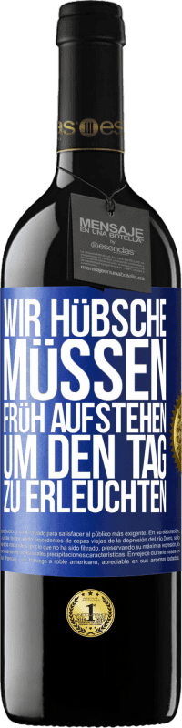 39,95 € | Rotwein RED Ausgabe MBE Reserve Wir Hübsche müssen früh aufstehen, um den Tag zu erleuchten Blaue Markierung. Anpassbares Etikett Reserve 12 Monate Ernte 2015 Tempranillo