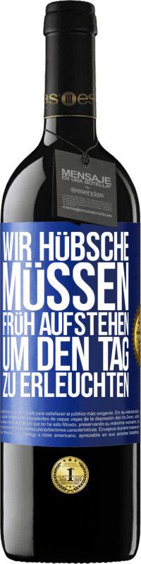 39,95 € Kostenloser Versand | Rotwein RED Ausgabe MBE Reserve Wir Hübsche müssen früh aufstehen, um den Tag zu erleuchten Blaue Markierung. Anpassbares Etikett Reserve 12 Monate Ernte 2016 Tempranillo