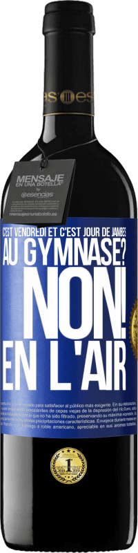 39,95 € | Vin rouge Édition RED MBE Réserve C'est vendredi et c'est jour de jambes. Au gymnase? Non! En l'air Étiquette Bleue. Étiquette personnalisable Réserve 12 Mois Récolte 2015 Tempranillo