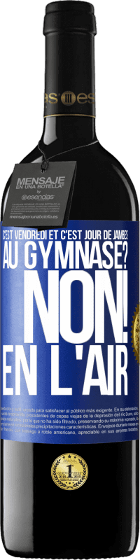 39,95 € | Vin rouge Édition RED MBE Réserve C'est vendredi et c'est jour de jambes. Au gymnase? Non! En l'air Étiquette Bleue. Étiquette personnalisable Réserve 12 Mois Récolte 2016 Tempranillo