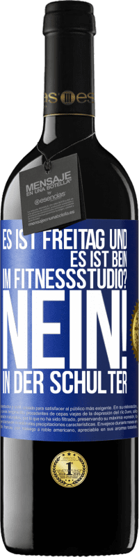 39,95 € Kostenloser Versand | Rotwein RED Ausgabe MBE Reserve Es ist Freitag und es ist Bein. Im Fitnessstudio? Nein! in der Schulter Blaue Markierung. Anpassbares Etikett Reserve 12 Monate Ernte 2016 Tempranillo