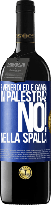 39,95 € Spedizione Gratuita | Vino rosso Edizione RED MBE Riserva È venerdì ed è gamba. In palestra? No! nella spalla Etichetta Blu. Etichetta personalizzabile Riserva 12 Mesi Raccogliere 2016 Tempranillo