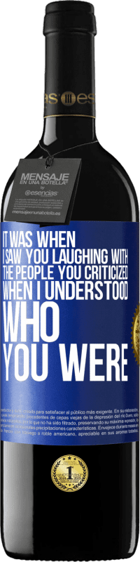 Free Shipping | Red Wine RED Edition MBE Reserve It was when I saw you laughing with the people you criticized, when I understood who you were Blue Label. Customizable label Reserve 12 Months Harvest 2014 Tempranillo