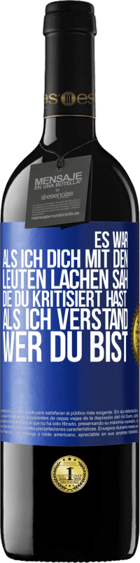 Kostenloser Versand | Rotwein RED Ausgabe MBE Reserve Es war, als ich dich mit den Leuten lachen sah, die du kritisiert hast, als ich verstand, wer du bist Blaue Markierung. Anpassbares Etikett Reserve 12 Monate Ernte 2014 Tempranillo