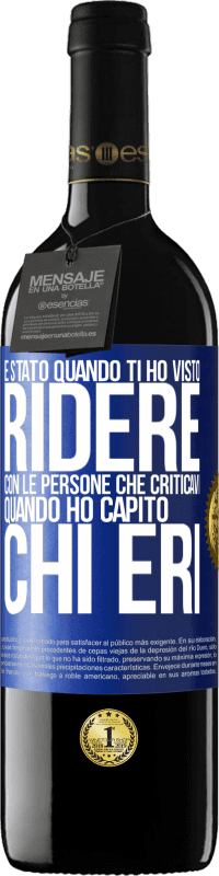 39,95 € | Vino rosso Edizione RED MBE Riserva È stato quando ti ho visto ridere con le persone che criticavi, quando ho capito chi eri Etichetta Blu. Etichetta personalizzabile Riserva 12 Mesi Raccogliere 2015 Tempranillo