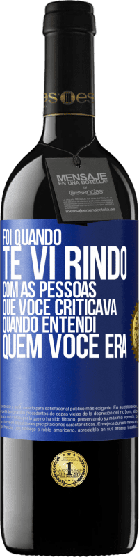 Envio grátis | Vinho tinto Edição RED MBE Reserva Foi quando te vi rindo com as pessoas que você criticava, quando entendi quem você era Etiqueta Azul. Etiqueta personalizável Reserva 12 Meses Colheita 2014 Tempranillo