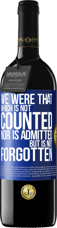 39,95 € | Red Wine RED Edition MBE Reserve We were that which is not counted, nor is admitted, but is not forgotten Blue Label. Customizable label Reserve 12 Months Harvest 2016 Tempranillo