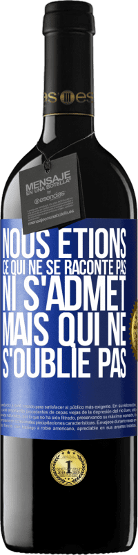 39,95 € | Vin rouge Édition RED MBE Réserve Nous étions ce qui ne se raconte pas, ni s'admet, mais qui ne s'oublie pas Étiquette Bleue. Étiquette personnalisable Réserve 12 Mois Récolte 2016 Tempranillo