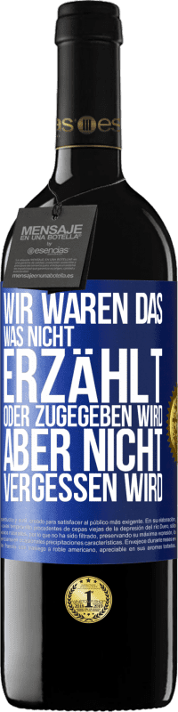 39,95 € | Rotwein RED Ausgabe MBE Reserve Wir waren das, was nicht erzählt oder zugegeben wird, aber nicht vergessen wird Blaue Markierung. Anpassbares Etikett Reserve 12 Monate Ernte 2015 Tempranillo