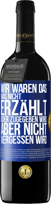 39,95 € | Rotwein RED Ausgabe MBE Reserve Wir waren das, was nicht erzählt oder zugegeben wird, aber nicht vergessen wird Blaue Markierung. Anpassbares Etikett Reserve 12 Monate Ernte 2016 Tempranillo