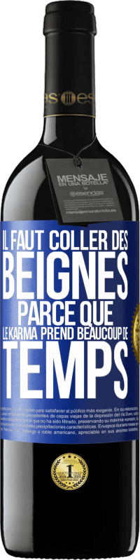 39,95 € Envoi gratuit | Vin rouge Édition RED MBE Réserve Il faut coller des beignes, parce que le karma prend beaucoup de temps Étiquette Bleue. Étiquette personnalisable Réserve 12 Mois Récolte 2016 Tempranillo