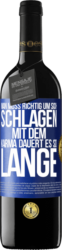 Kostenloser Versand | Rotwein RED Ausgabe MBE Reserve Man muss richtig um sich schlagen, mit dem Karma dauert es so lange Blaue Markierung. Anpassbares Etikett Reserve 12 Monate Ernte 2014 Tempranillo