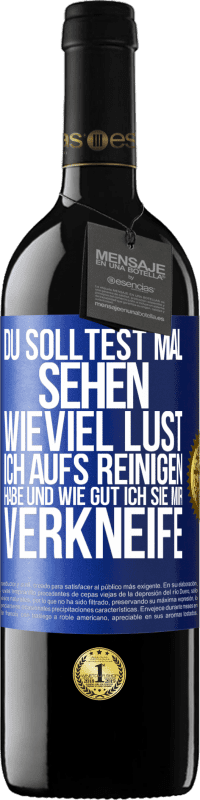 39,95 € Kostenloser Versand | Rotwein RED Ausgabe MBE Reserve Du solltest mal sehen, wieviel Lust ich aufs Reinigen habe und wie gut ich sie mir verkneife Blaue Markierung. Anpassbares Etikett Reserve 12 Monate Ernte 2016 Tempranillo