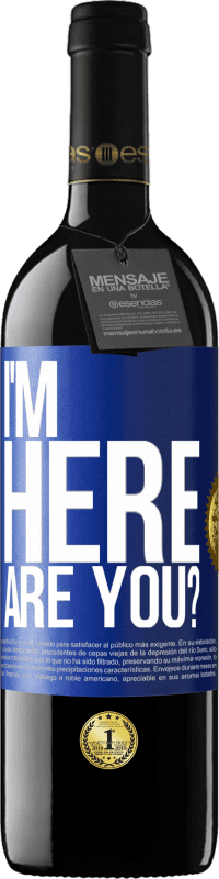 Free Shipping | Red Wine RED Edition MBE Reserve I'm Here. Are you? Blue Label. Customizable label Reserve 12 Months Harvest 2014 Tempranillo