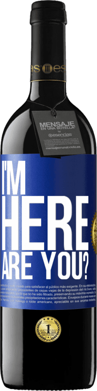 39,95 € Free Shipping | Red Wine RED Edition MBE Reserve I'm Here. Are you? Blue Label. Customizable label Reserve 12 Months Harvest 2016 Tempranillo