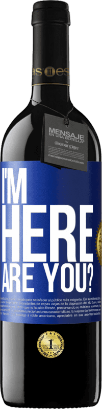 39,95 € Envío gratis | Vino Tinto Edición RED MBE Reserva I'm Here. Are you? Etiqueta Azul. Etiqueta personalizable Reserva 12 Meses Cosecha 2016 Tempranillo