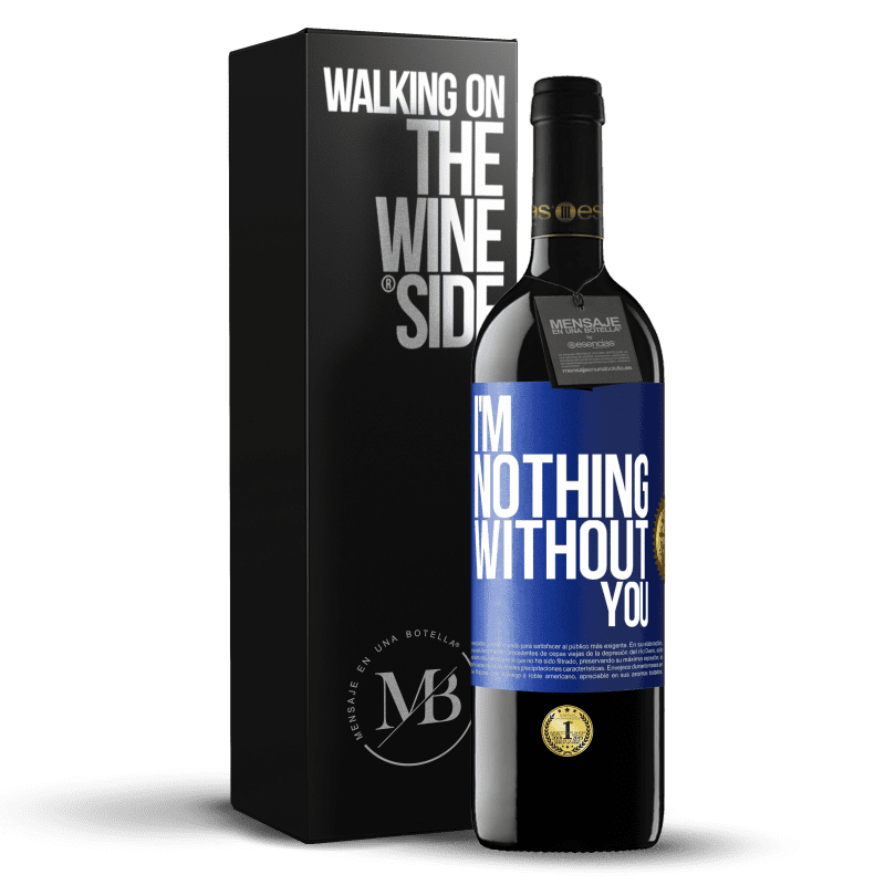 39,95 € Free Shipping | Red Wine RED Edition MBE Reserve I'm nothing without you Blue Label. Customizable label Reserve 12 Months Harvest 2014 Tempranillo