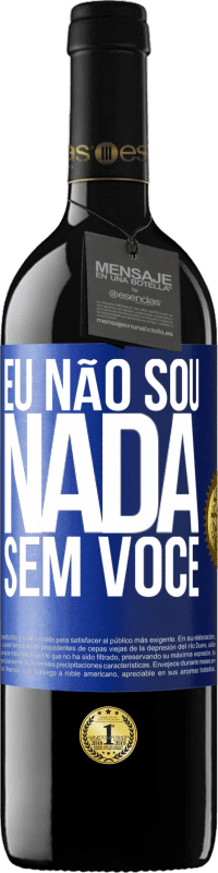 Envio grátis | Vinho tinto Edição RED MBE Reserva Eu não sou nada sem você Etiqueta Azul. Etiqueta personalizável Reserva 12 Meses Colheita 2014 Tempranillo