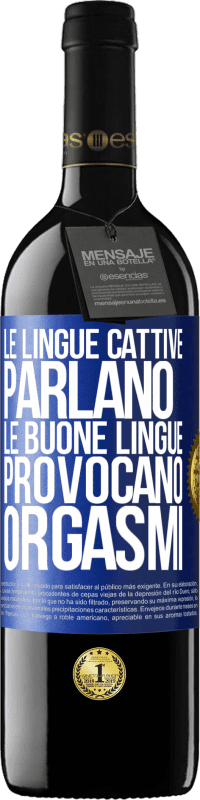 39,95 € | Vino rosso Edizione RED MBE Riserva Le lingue cattive parlano, le buone lingue provocano orgasmi Etichetta Blu. Etichetta personalizzabile Riserva 12 Mesi Raccogliere 2016 Tempranillo