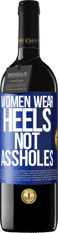 Free Shipping | Red Wine RED Edition MBE Reserve Women wear heels, not assholes Blue Label. Customizable label Reserve 12 Months Harvest 2014 Tempranillo