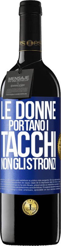 Spedizione Gratuita | Vino rosso Edizione RED MBE Riserva Le donne portano i tacchi, non gli stronzi Etichetta Blu. Etichetta personalizzabile Riserva 12 Mesi Raccogliere 2014 Tempranillo