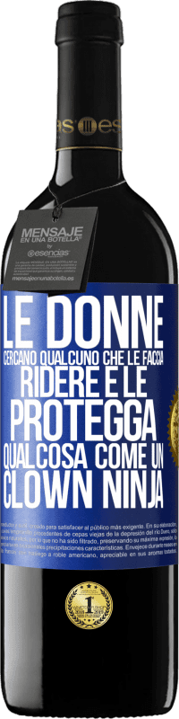 Spedizione Gratuita | Vino rosso Edizione RED MBE Riserva Le donne cercano qualcuno che le faccia ridere e le protegga, qualcosa come un clown ninja Etichetta Blu. Etichetta personalizzabile Riserva 12 Mesi Raccogliere 2014 Tempranillo