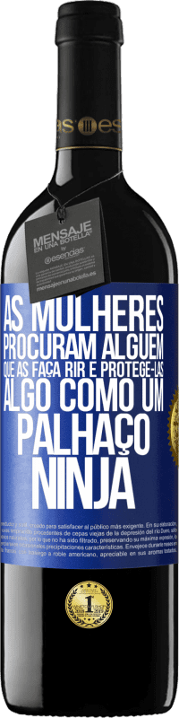 Envio grátis | Vinho tinto Edição RED MBE Reserva As mulheres procuram alguém que as faça rir e protegê-las, algo como um palhaço ninja Etiqueta Azul. Etiqueta personalizável Reserva 12 Meses Colheita 2014 Tempranillo