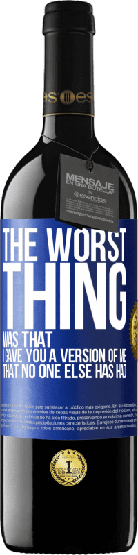 Free Shipping | Red Wine RED Edition MBE Reserve The worst thing was that I gave you a version of me that no one else has had Blue Label. Customizable label Reserve 12 Months Harvest 2014 Tempranillo