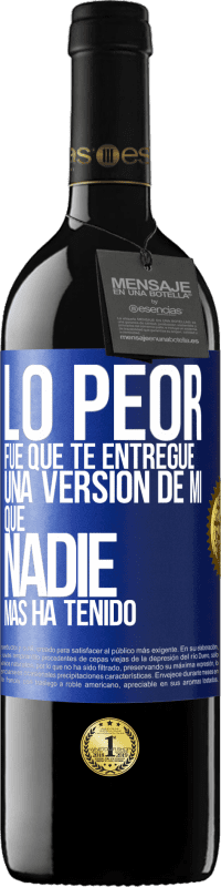 39,95 € | Vino Tinto Edición RED MBE Reserva Lo peor fue que te entregué una versión de mí que nadie más ha tenido Etiqueta Azul. Etiqueta personalizable Reserva 12 Meses Cosecha 2016 Tempranillo