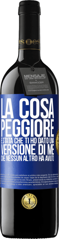 Spedizione Gratuita | Vino rosso Edizione RED MBE Riserva La cosa peggiore è stata che ti ho dato una versione di me che nessun altro ha avuto Etichetta Blu. Etichetta personalizzabile Riserva 12 Mesi Raccogliere 2014 Tempranillo