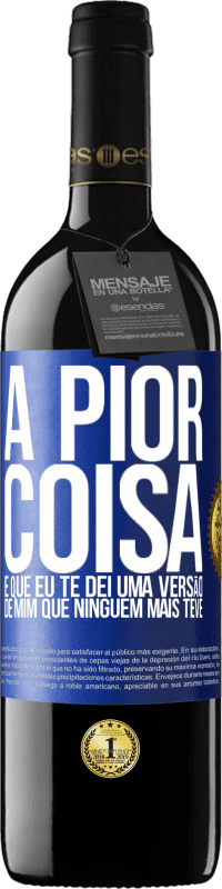 Envio grátis | Vinho tinto Edição RED MBE Reserva A pior coisa é que eu te dei uma versão de mim que ninguém mais teve Etiqueta Azul. Etiqueta personalizável Reserva 12 Meses Colheita 2014 Tempranillo