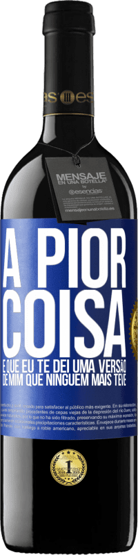 39,95 € | Vinho tinto Edição RED MBE Reserva A pior coisa é que eu te dei uma versão de mim que ninguém mais teve Etiqueta Azul. Etiqueta personalizável Reserva 12 Meses Colheita 2016 Tempranillo