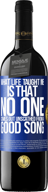 39,95 € | Red Wine RED Edition MBE Reserve What life taught me is that no one comes out unscathed from a good song Blue Label. Customizable label Reserve 12 Months Harvest 2014 Tempranillo