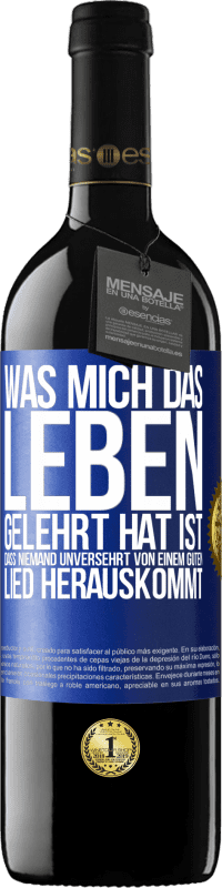 39,95 € | Rotwein RED Ausgabe MBE Reserve Was mich das Leben gelehrt hat ist, dass niemand unversehrt von einem guten Lied herauskommt Blaue Markierung. Anpassbares Etikett Reserve 12 Monate Ernte 2015 Tempranillo