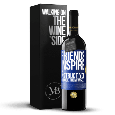 «Friends inspire or instruct you. Choose them wisely» RED Edition MBE Reserve