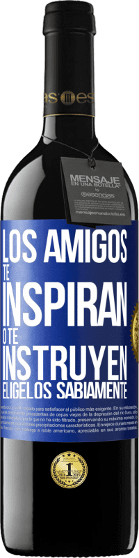 «Los amigos te inspiran o te instruyen. Elígelos sabiamente» Edición RED MBE Reserva