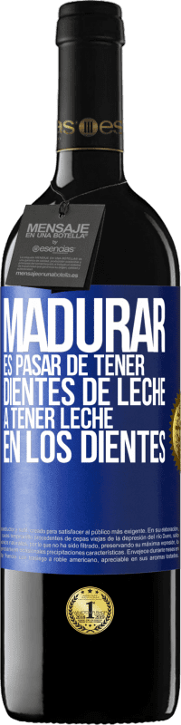 «Madurar es pasar de tener dientes de leche a tener leche en los dientes» Edición RED MBE Reserva