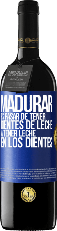 39,95 € Envío gratis | Vino Tinto Edición RED MBE Reserva Madurar es pasar de tener dientes de leche a tener leche en los dientes Etiqueta Azul. Etiqueta personalizable Reserva 12 Meses Cosecha 2016 Tempranillo