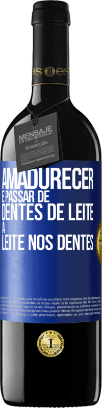 39,95 € Envio grátis | Vinho tinto Edição RED MBE Reserva Amadurecer é passar de dentes de leite a leite nos dentes Etiqueta Azul. Etiqueta personalizável Reserva 12 Meses Colheita 2016 Tempranillo