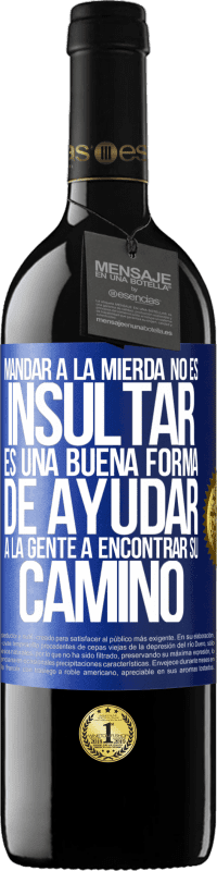 39,95 € Envío gratis | Vino Tinto Edición RED MBE Reserva Mandar a la mierda no es insultar. Es una buena forma de ayudar a la gente a encontrar su camino Etiqueta Azul. Etiqueta personalizable Reserva 12 Meses Cosecha 2014 Tempranillo