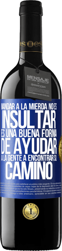39,95 € Envío gratis | Vino Tinto Edición RED MBE Reserva Mandar a la mierda no es insultar. Es una buena forma de ayudar a la gente a encontrar su camino Etiqueta Azul. Etiqueta personalizable Reserva 12 Meses Cosecha 2016 Tempranillo