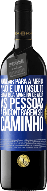 39,95 € | Vinho tinto Edição RED MBE Reserva Mandar para a merda não é um insulto. É uma boa maneira de ajudar as pessoas a encontrarem seu caminho Etiqueta Azul. Etiqueta personalizável Reserva 12 Meses Colheita 2015 Tempranillo