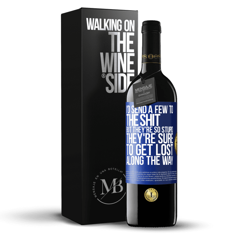 39,95 € Free Shipping | Red Wine RED Edition MBE Reserve I'd send a few to the shit, but they're so stupid they're sure to get lost along the way Blue Label. Customizable label Reserve 12 Months Harvest 2014 Tempranillo